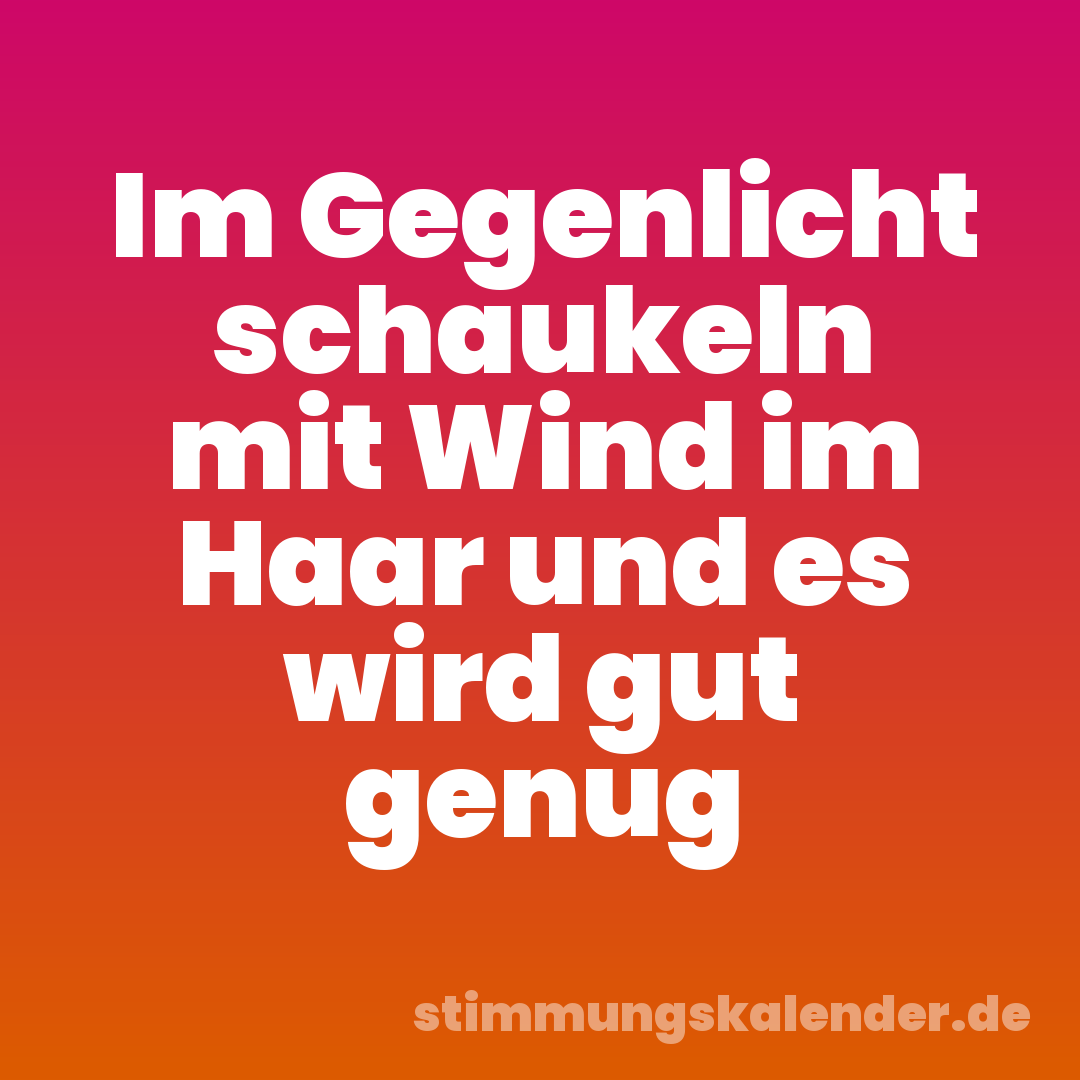 Im Gegenlicht schaukeln mit Wind im Haar und es wird gut genug