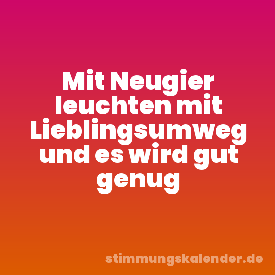 Mit Neugier leuchten mit Lieblingsumweg und es wird gut genug