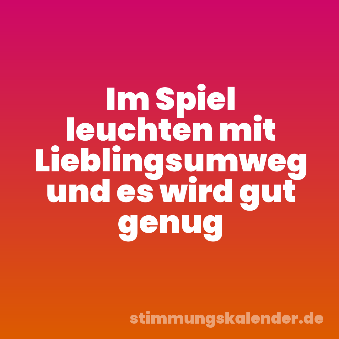 Im Spiel leuchten mit Lieblingsumweg und es wird gut genug