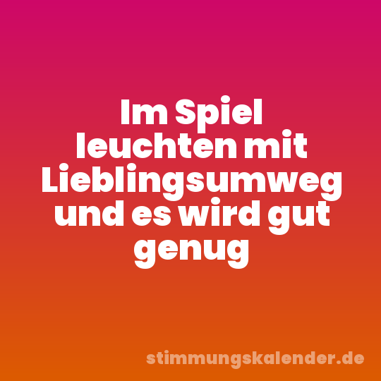 Im Spiel leuchten mit Lieblingsumweg und es wird gut genug