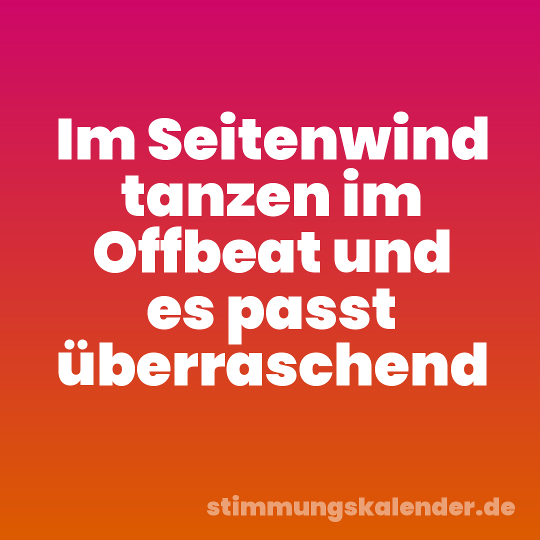 Im Seitenwind tanzen im Offbeat und es passt überraschend