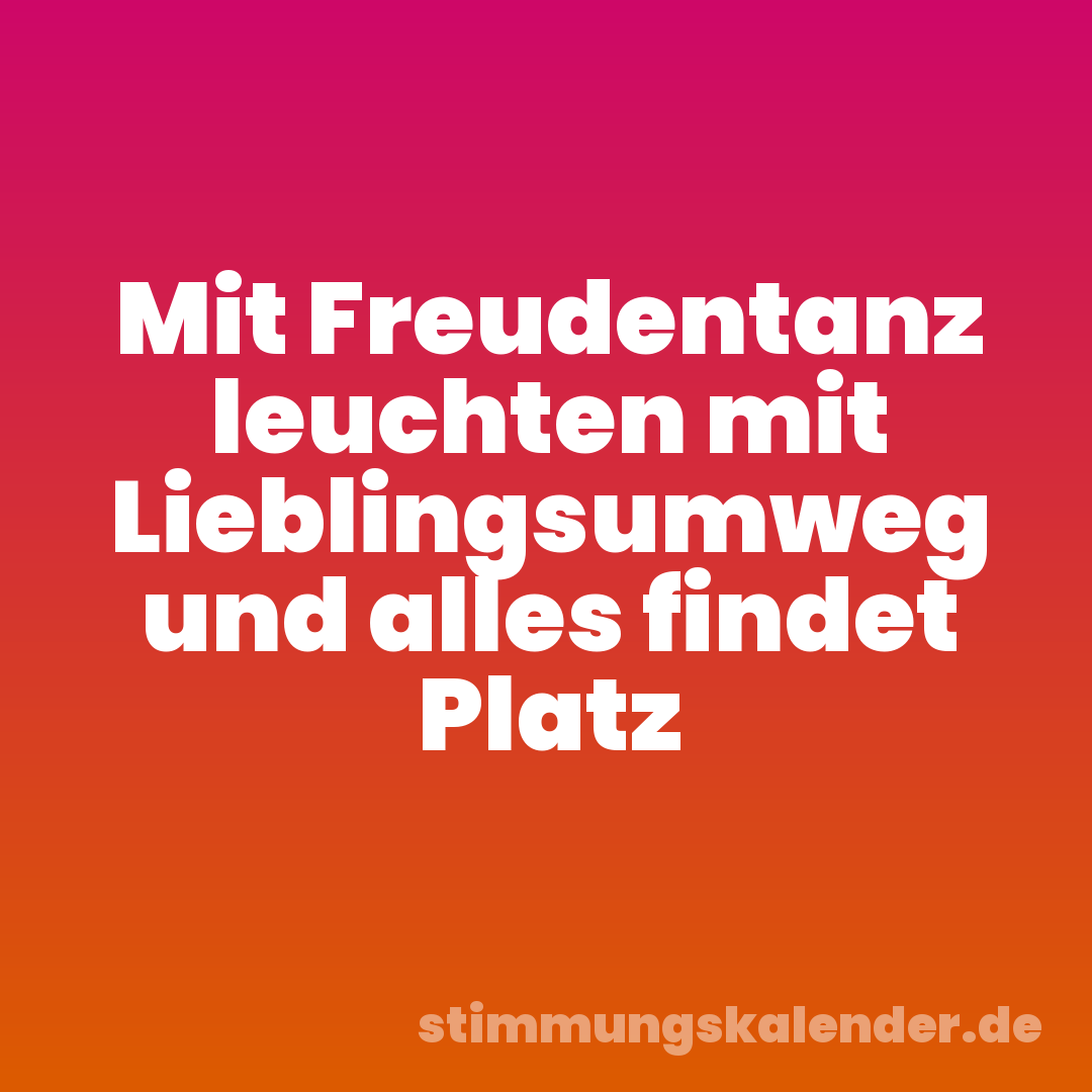 Mit Freudentanz leuchten mit Lieblingsumweg und alles findet Platz