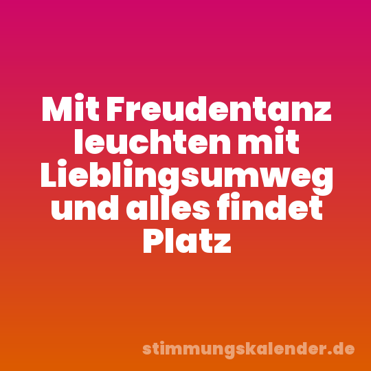 Mit Freudentanz leuchten mit Lieblingsumweg und alles findet Platz