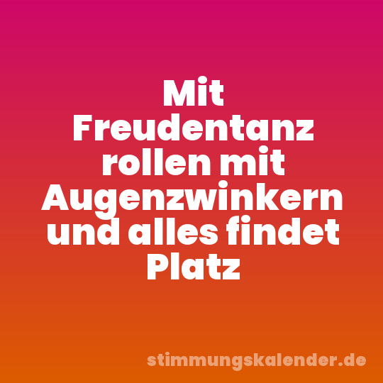 Mit Freudentanz rollen mit Augenzwinkern und alles findet Platz