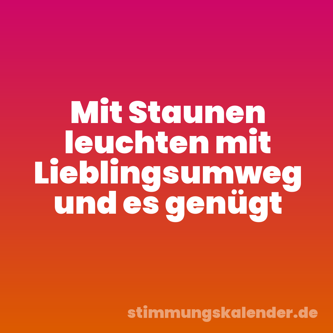 Mit Staunen leuchten mit Lieblingsumweg und es genügt