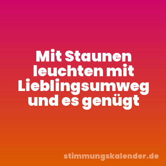 Mit Staunen leuchten mit Lieblingsumweg und es genügt