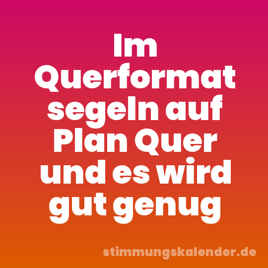 Im Querformat segeln auf Plan Quer und es wird gut genug