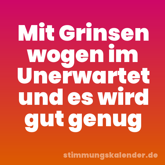 Mit Grinsen wogen im Unerwartet und es wird gut genug