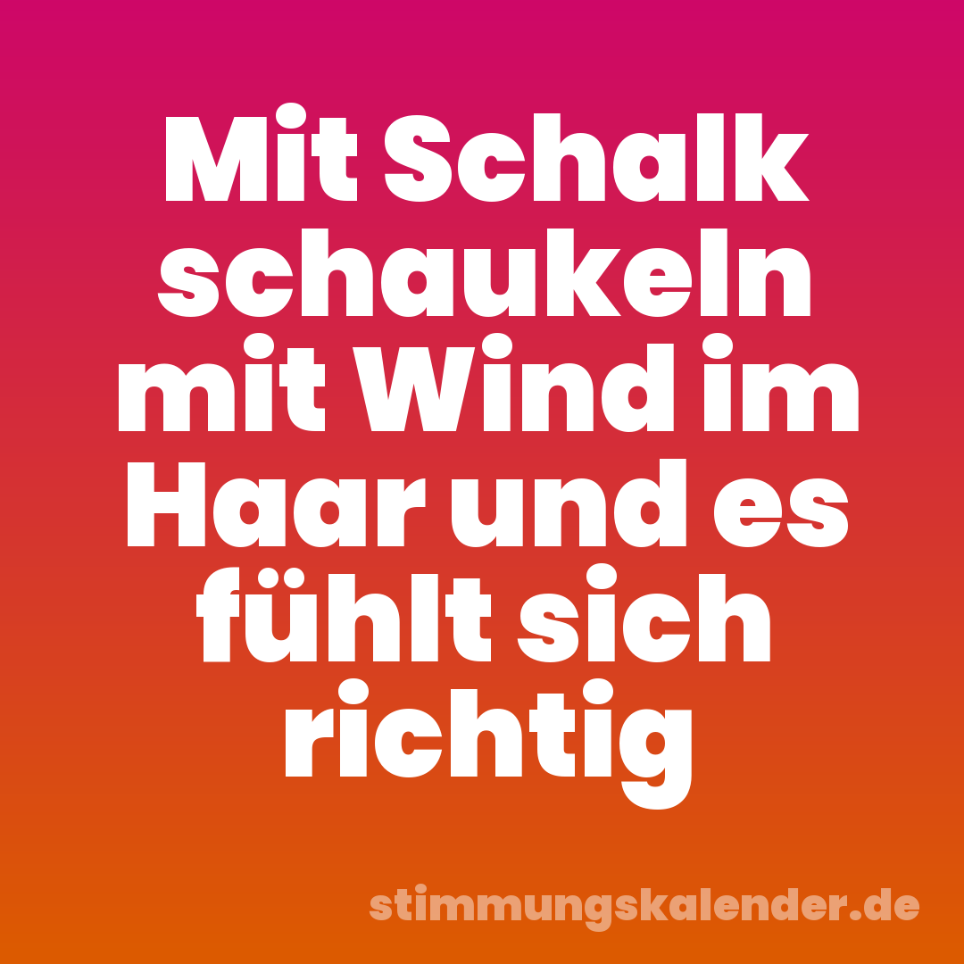 Mit Schalk schaukeln mit Wind im Haar und es fühlt sich richtig