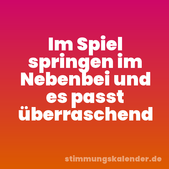 Im Spiel springen im Nebenbei und es passt überraschend