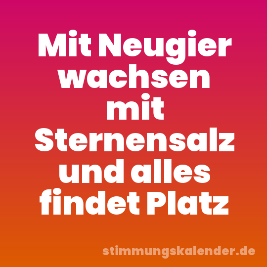 Mit Neugier wachsen mit Sternensalz und alles findet Platz
