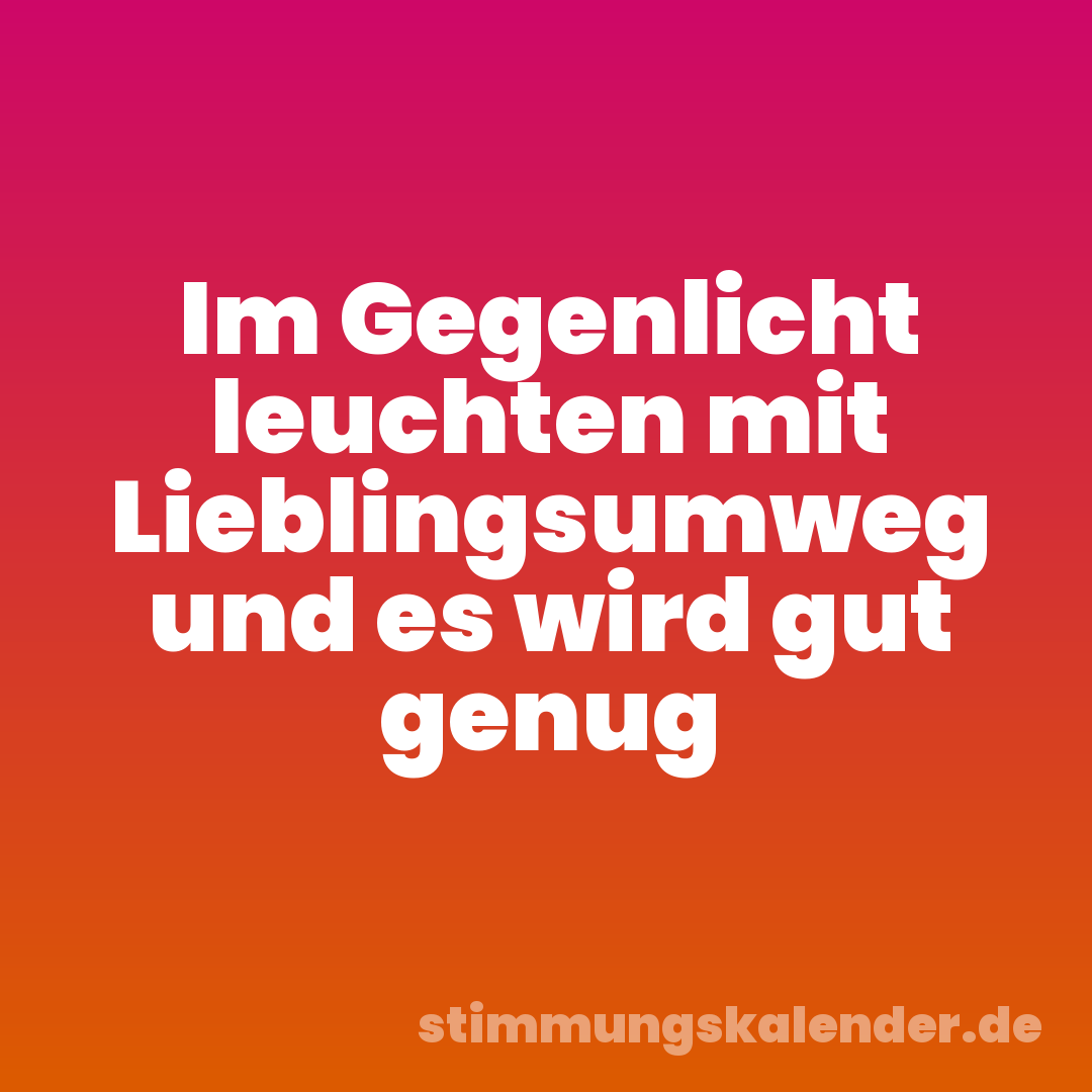 Im Gegenlicht leuchten mit Lieblingsumweg und es wird gut genug