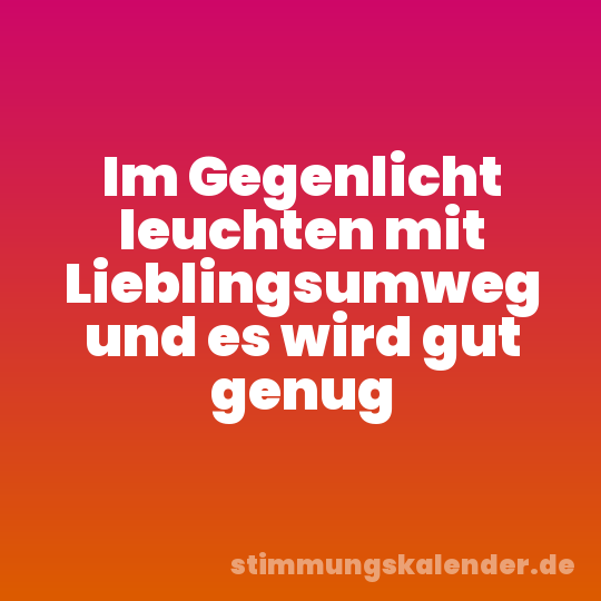 Im Gegenlicht leuchten mit Lieblingsumweg und es wird gut genug