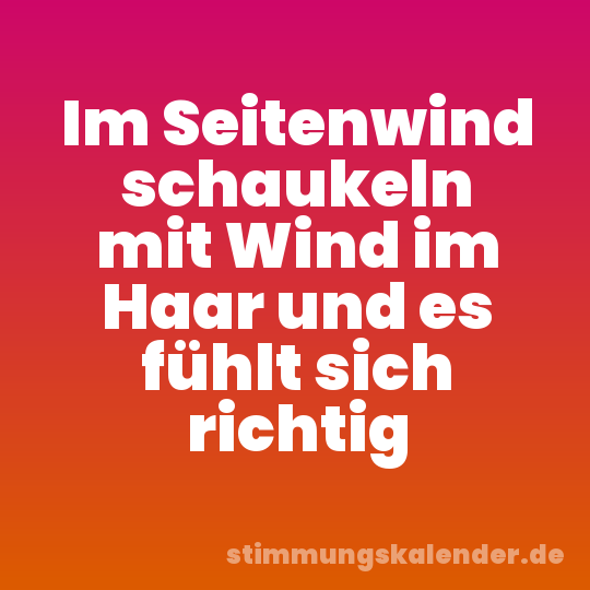 Im Seitenwind schaukeln mit Wind im Haar und es fühlt sich richtig