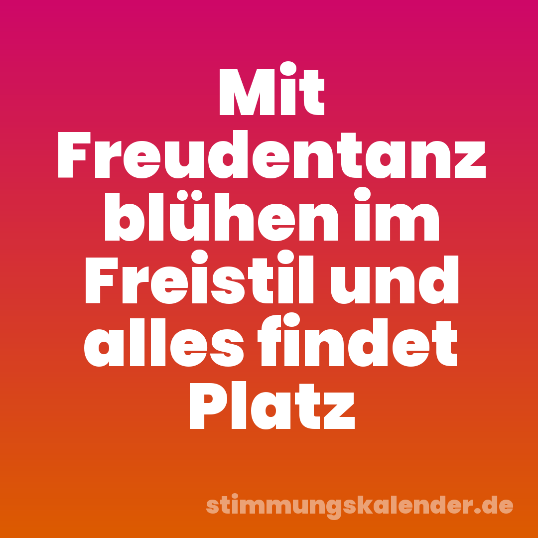 Mit Freudentanz blühen im Freistil und alles findet Platz
