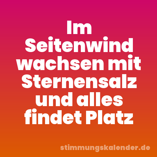 Im Seitenwind wachsen mit Sternensalz und alles findet Platz