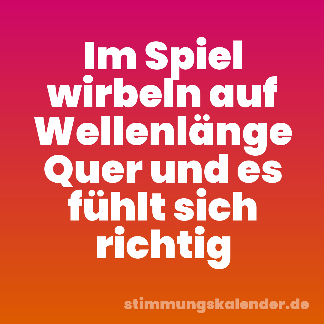 Im Spiel wirbeln auf Wellenlänge Quer und es fühlt sich richtig