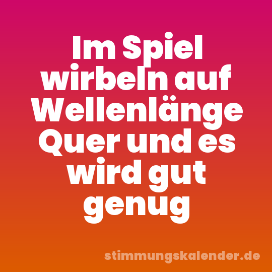 Im Spiel wirbeln auf Wellenlänge Quer und es wird gut genug