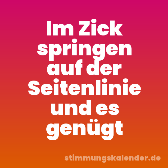 Im Zick springen auf der Seitenlinie und es genügt