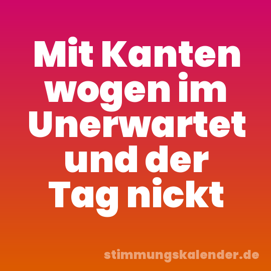 Mit Kanten wogen im Unerwartet und der Tag nickt