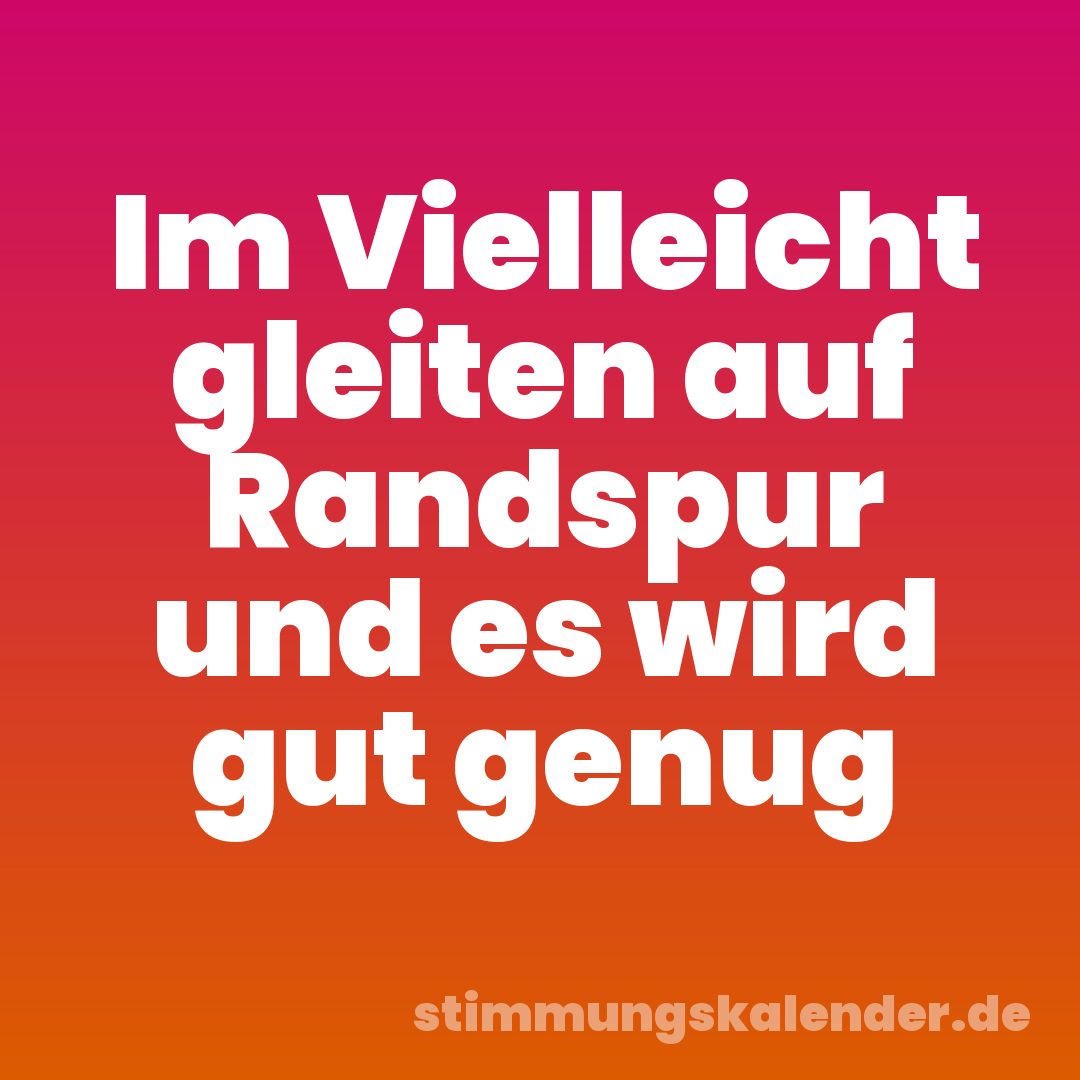 Im Vielleicht gleiten auf Randspur und es wird gut genug