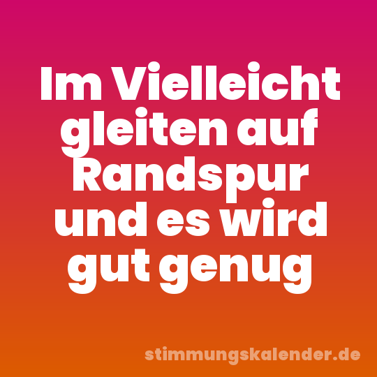 Im Vielleicht gleiten auf Randspur und es wird gut genug