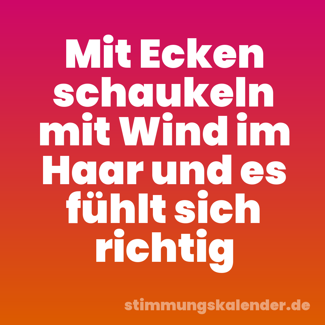 Mit Ecken schaukeln mit Wind im Haar und es fühlt sich richtig
