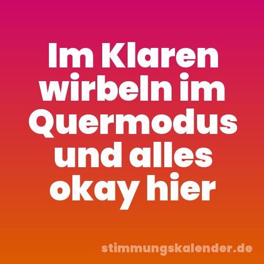 Im Klaren wirbeln im Quermodus und alles okay hier