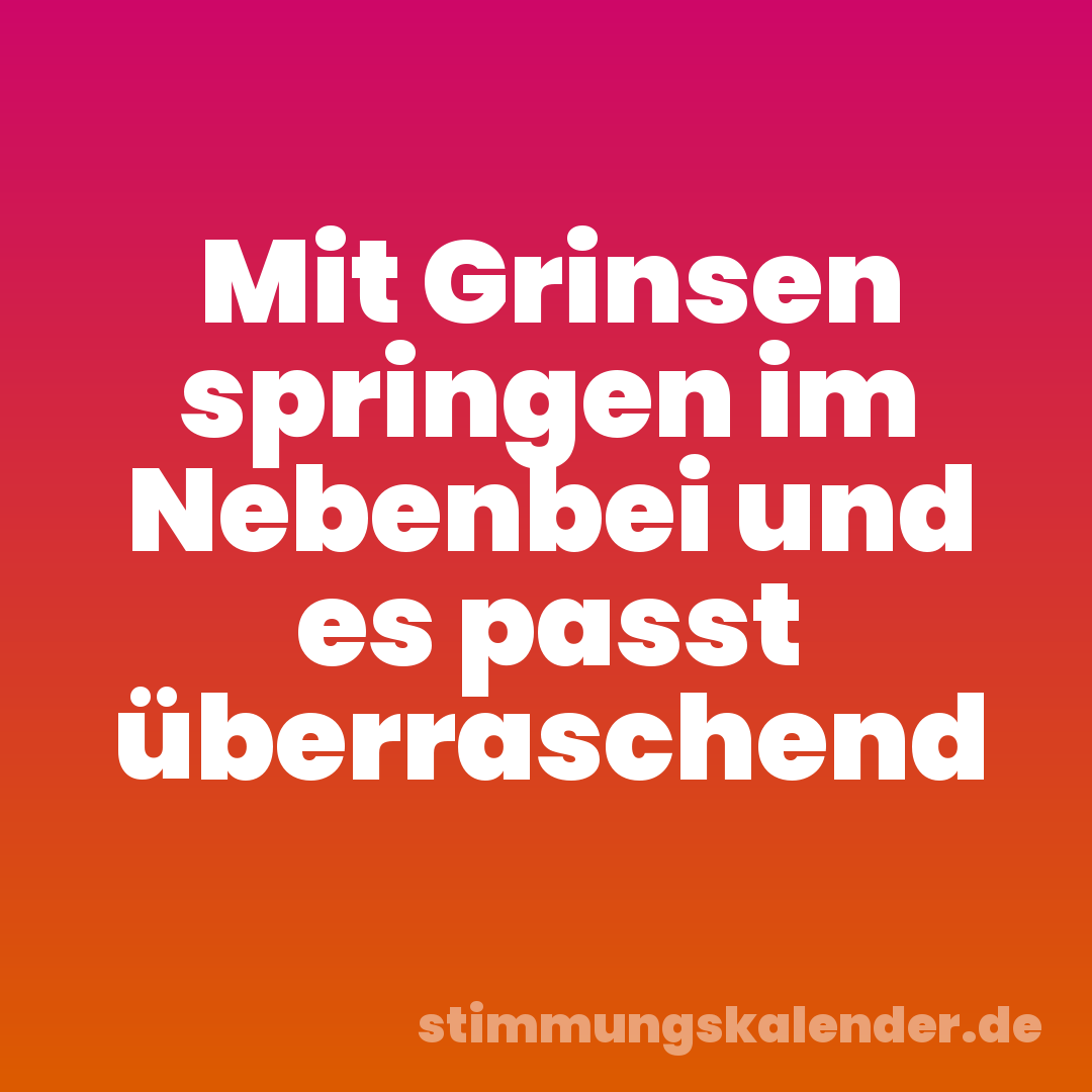 Mit Grinsen springen im Nebenbei und es passt überraschend