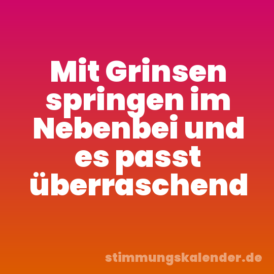 Mit Grinsen springen im Nebenbei und es passt überraschend