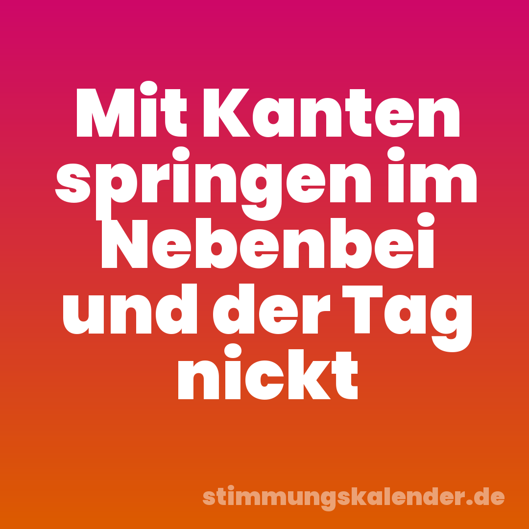 Mit Kanten springen im Nebenbei und der Tag nickt