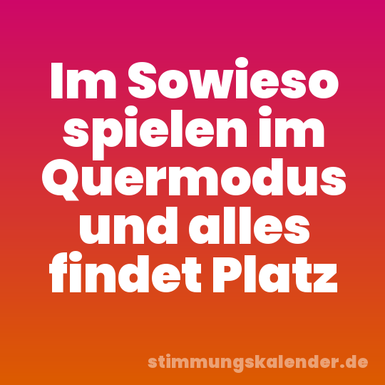 Im Sowieso spielen im Quermodus und alles findet Platz