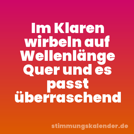 Im Klaren wirbeln auf Wellenlänge Quer und es passt überraschend