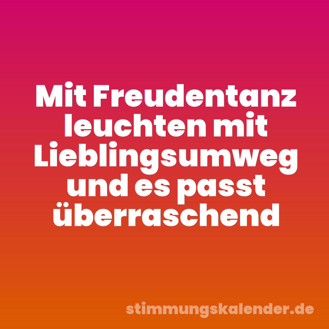 Mit Freudentanz leuchten mit Lieblingsumweg und es passt überraschend