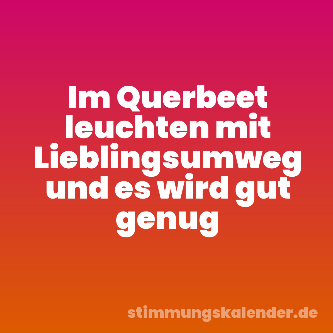 Im Querbeet leuchten mit Lieblingsumweg und es wird gut genug