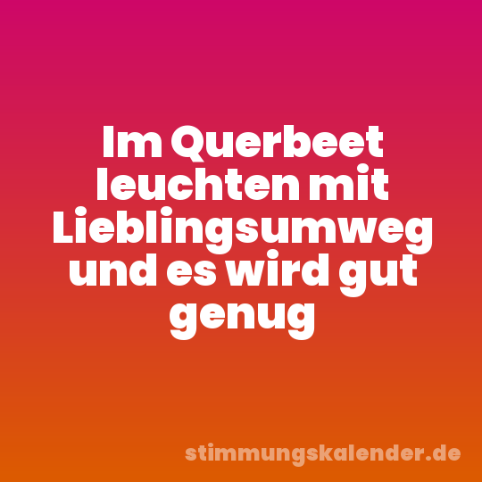 Im Querbeet leuchten mit Lieblingsumweg und es wird gut genug