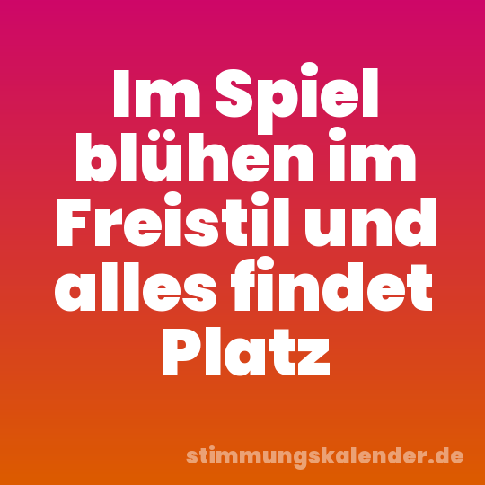 Im Spiel blühen im Freistil und alles findet Platz