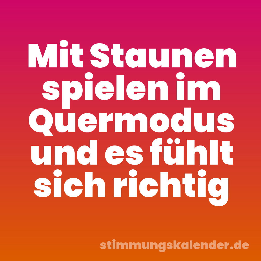 Mit Staunen spielen im Quermodus und es fühlt sich richtig