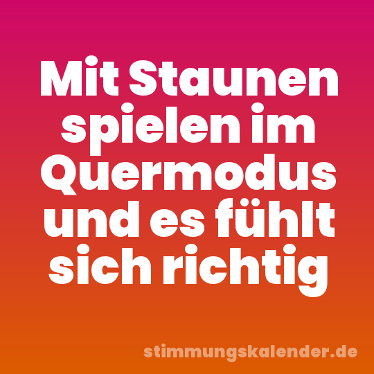 Mit Staunen spielen im Quermodus und es fühlt sich richtig