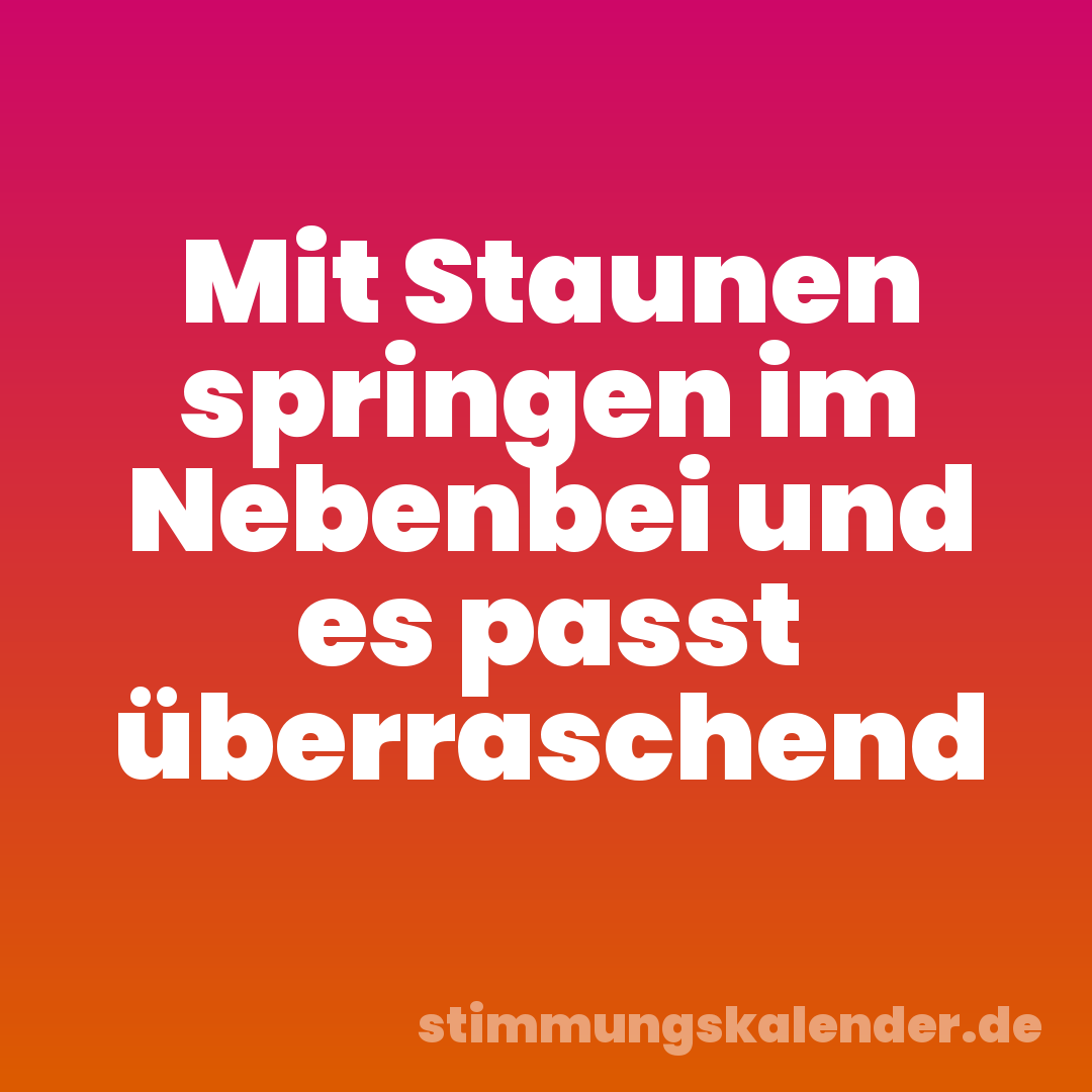 Mit Staunen springen im Nebenbei und es passt überraschend
