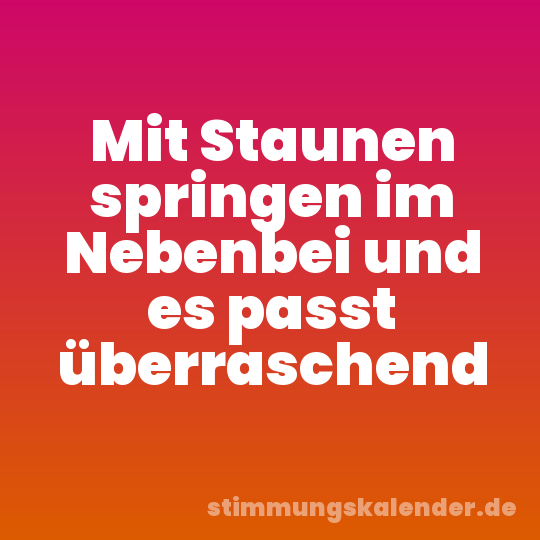 Mit Staunen springen im Nebenbei und es passt überraschend