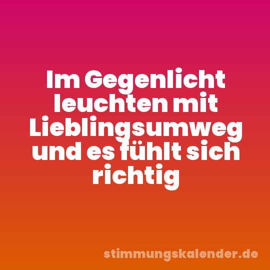 Im Gegenlicht leuchten mit Lieblingsumweg und es fühlt sich richtig