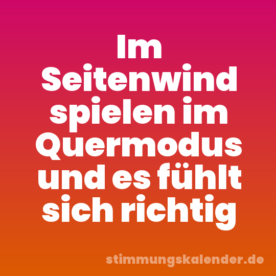 Im Seitenwind spielen im Quermodus und es fühlt sich richtig