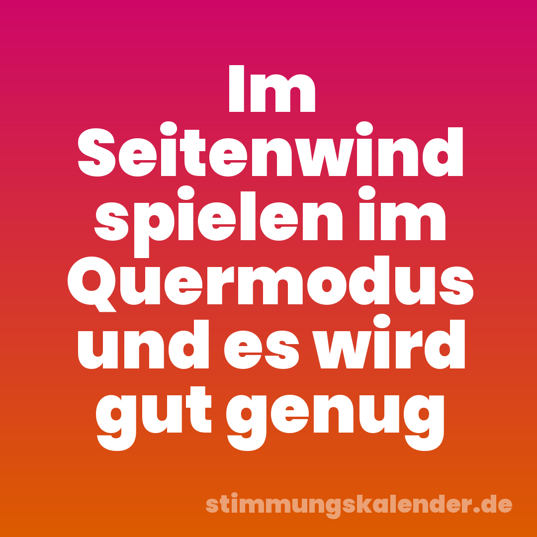 Im Seitenwind spielen im Quermodus und es wird gut genug