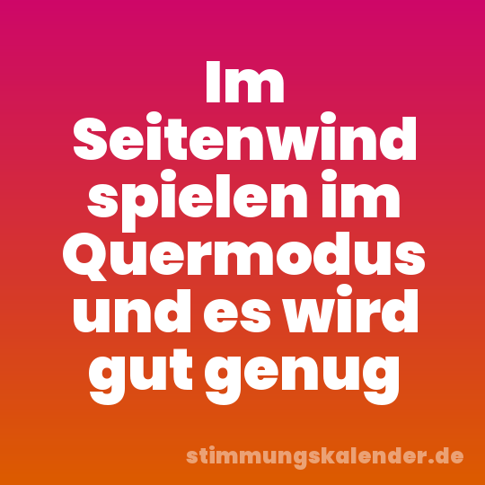 Im Seitenwind spielen im Quermodus und es wird gut genug