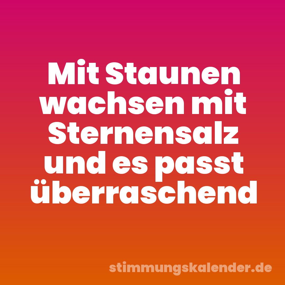 Mit Staunen wachsen mit Sternensalz und es passt überraschend