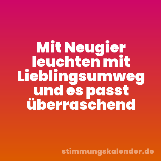 Mit Neugier leuchten mit Lieblingsumweg und es passt überraschend