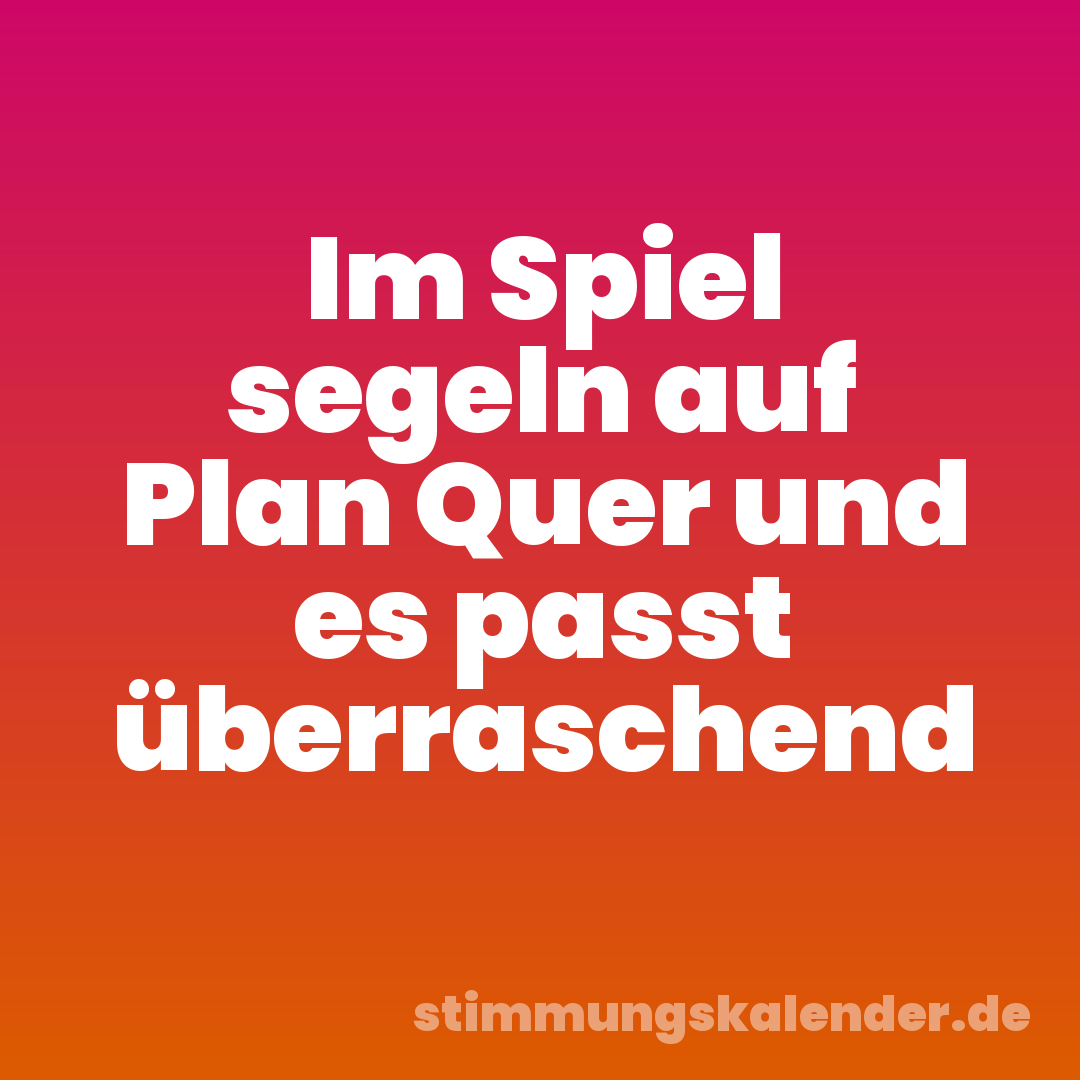 Im Spiel segeln auf Plan Quer und es passt überraschend