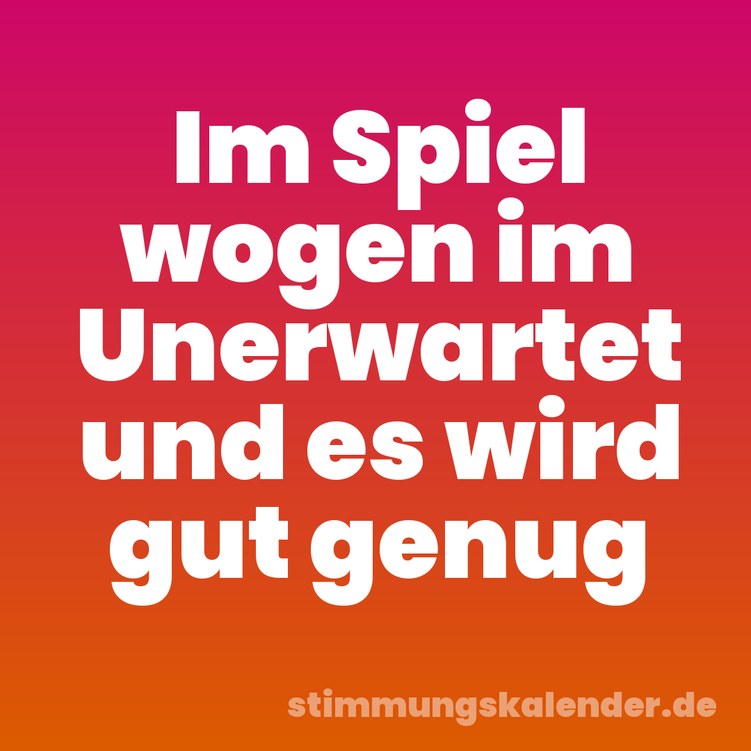 Im Spiel wogen im Unerwartet und es wird gut genug