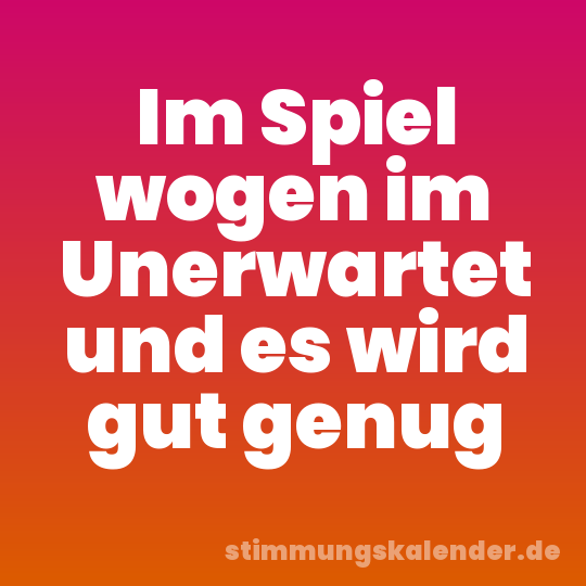 Im Spiel wogen im Unerwartet und es wird gut genug